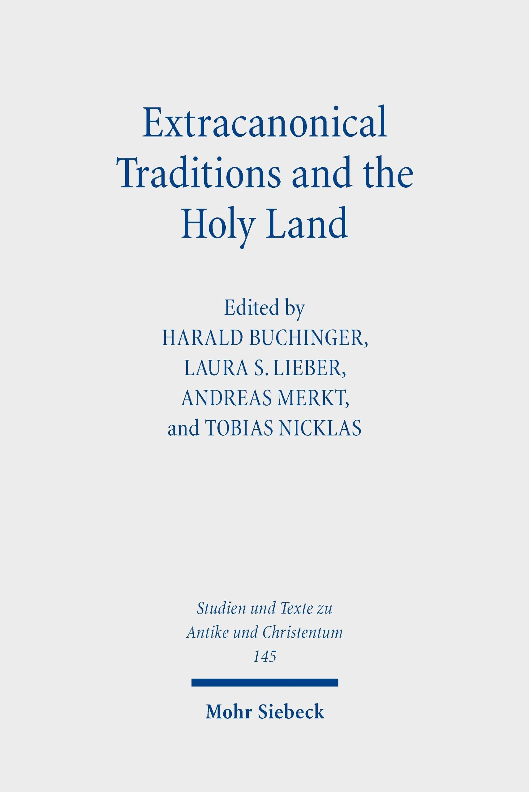 Extracanonical Traditions and the Holy Land: Texts, Rituals, and Material Culture in Late Antique Palestine (Studien und Texte zu Antike und ... and Texts in Antiquity and Christianity)
