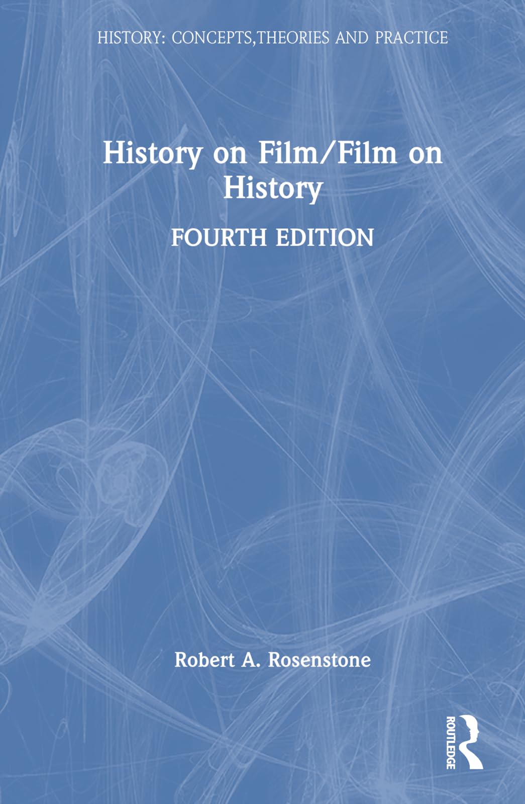 History on Film/Film on History (History: Concepts, Theories and Practice)