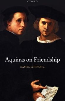 Aquinas on Friendship (Oxford Philosophical Monographs)