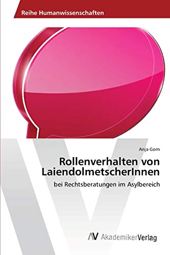 Rollenverhalten von LaiendolmetscherInnen: bei Rechtsberatungen im Asylbereich