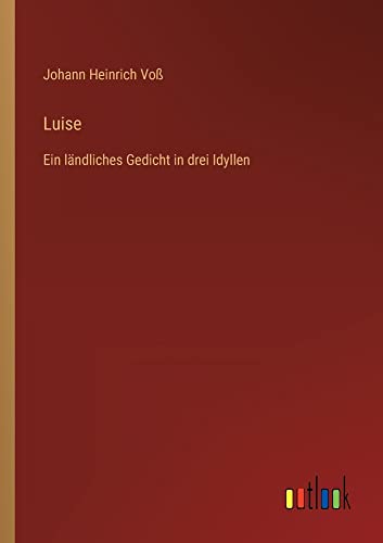 Luise: Ein ländliches Gedicht in drei Idyllen