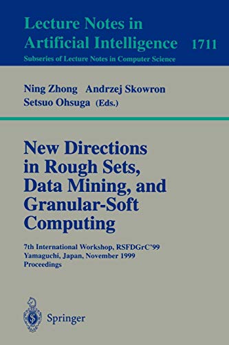 New Directions in Rough Sets, Data Mining, and Granular-Soft Computing: 7th International Workshop, RSFDGrC'99, Yamaguchi, Japan, November 9-11, 1999 ... Notes in Computer Science, 1711, Band 1711)
