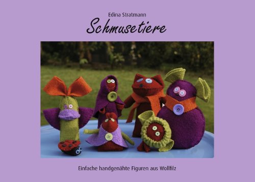 Schmusetiere: Einfache handgenähte Figuren aus Wollfilz