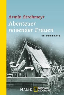 Abenteuer reisender Frauen: 15 Porträts