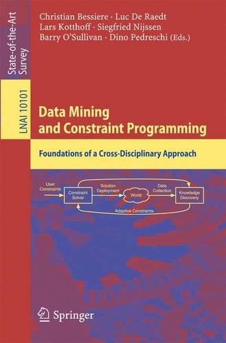 Christian Bessiere Data Mining And Constraint Programming, Foundations Of A Cross-Disciplinary Approach (Lecture Notes In Computer Science)
