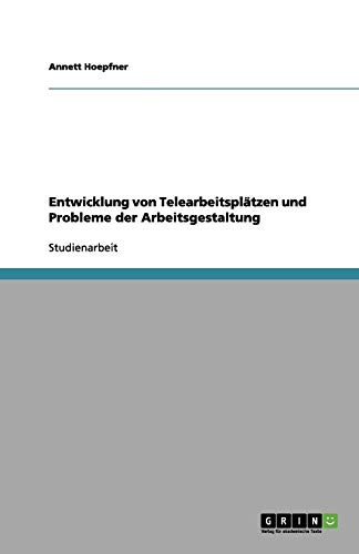 Entwicklung von Telearbeitsplätzen und Probleme der Arbeitsgestaltung