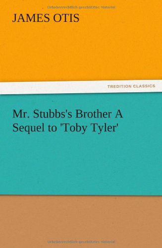 Mr. Stubbs's Brother A Sequel to 'Toby Tyler'