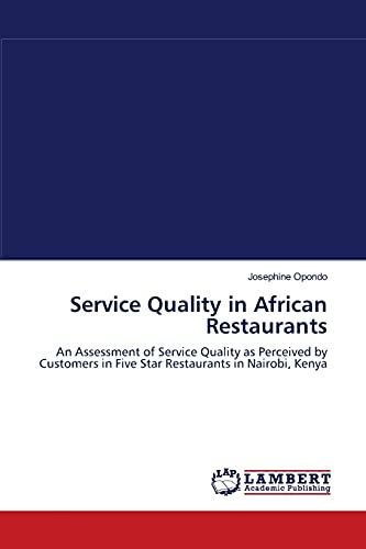 Service Quality in African Restaurants: An Assessment of Service Quality as Perceived by Customers in Five Star Restaurants in Nairobi, Kenya