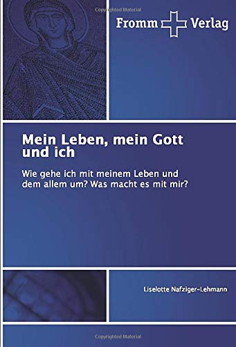 Mein Leben, mein Gott und ich: Wie gehe ich mit meinem Leben und dem allem um? Was macht es mit mir?
