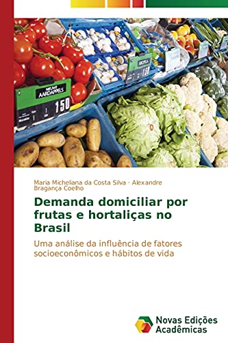 Demanda domiciliar por frutas e hortaliças no Brasil: Uma análise da influência de fatores socioeconômicos e hábitos de vida