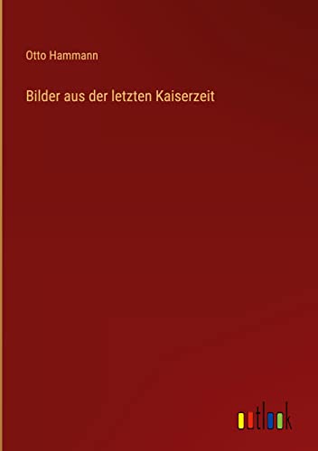 Bilder aus der letzten Kaiserzeit