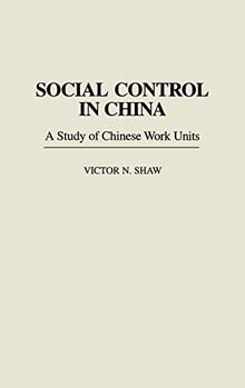 Social Control in China: A Study of Chinese Work Units