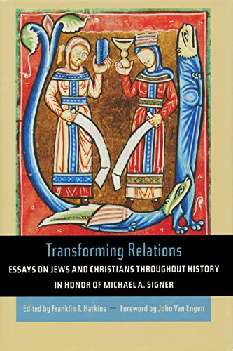 Transforming Relations: Essays on Jews and Christians throughout History in Honor of Michael A. Signer (Helen Kellogg Institute for International Studies (Hardcover))