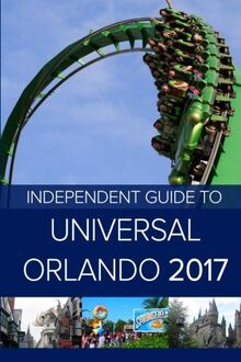 The Independent Guide to Universal Orlando 2017 (Travel Guide)