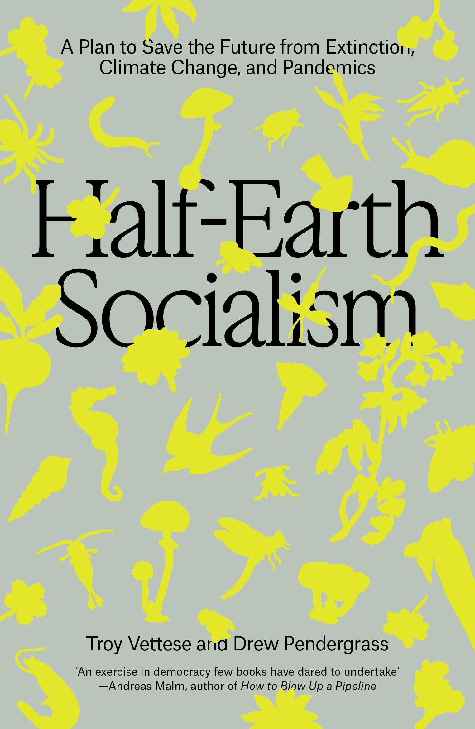 Troy Vettese Half-Earth Socialism, A Plan To Save The Future From Extinction, Climate Change And Pandemics