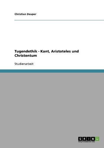 Tugendethik - Kant, Aristoteles und Christentum