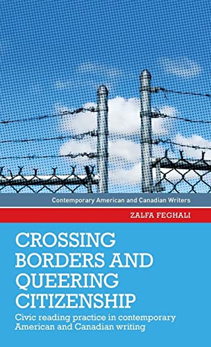 Crossing borders and queering citizenship: Civic reading practice in contemporary American and Canadian writing (Contemporary American and Canadian Writers)
