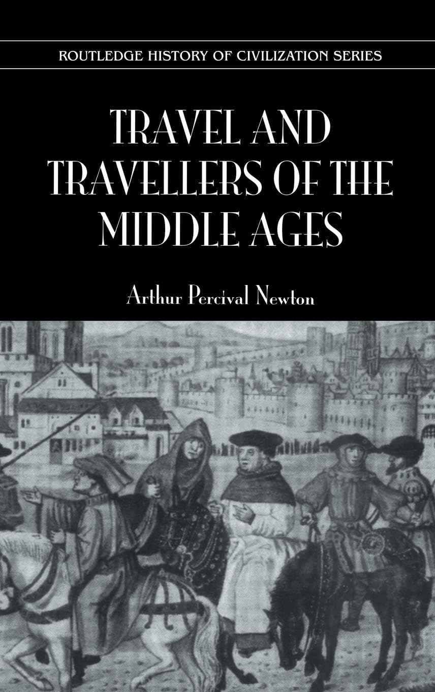 Travel and Travellers of the Middle Ages (History of Civilization (Kegan))