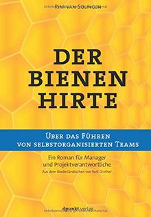 Der Bienenhirte - über das Führen von selbstorganisierten Teams: Ein Roman für Manager und Projektverantwortliche