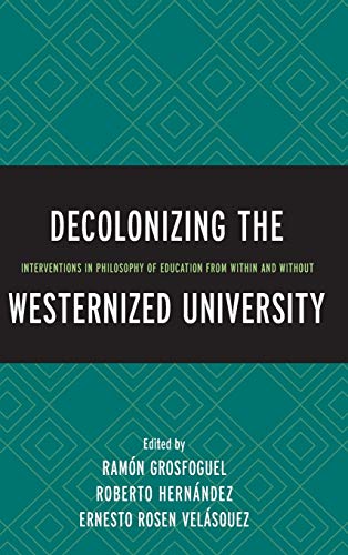 Decolonizing the Westernized University: Interventions in Philosophy of Education from Within and Without
