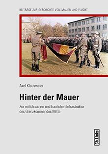 Hinter der Mauer	
Zur militärischen und baulichen Infrastruktur des Grenzkommandos Mitte
