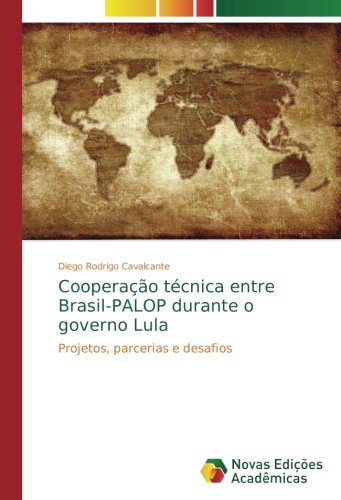 Cooperação técnica entre Brasil-PALOP durante o governo Lula: Projetos, parcerias e desafios
