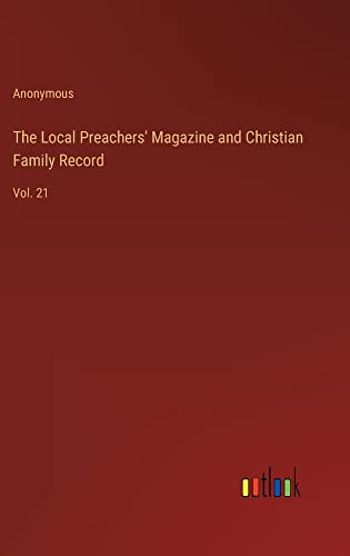 The Local Preachers' Magazine and Christian Family Record: Vol. 21
