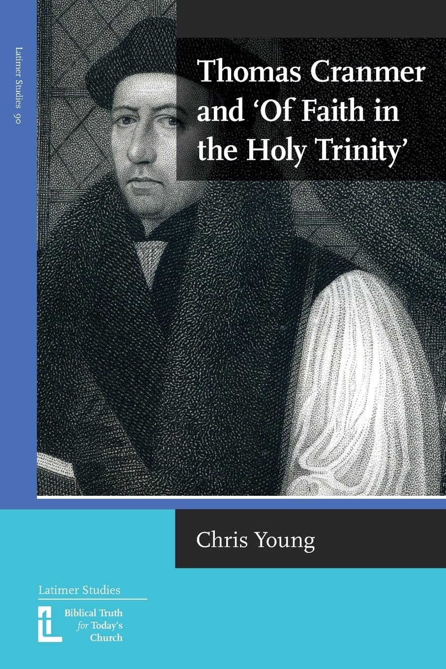 Thomas Cranmer and 'Of Faith in the Holy Trinity' (Latimer Studies, Band 90)