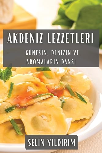 Akdeniz Lezzetleri: Güne¿in, Denizin ve Aromalar¿n Dans¿