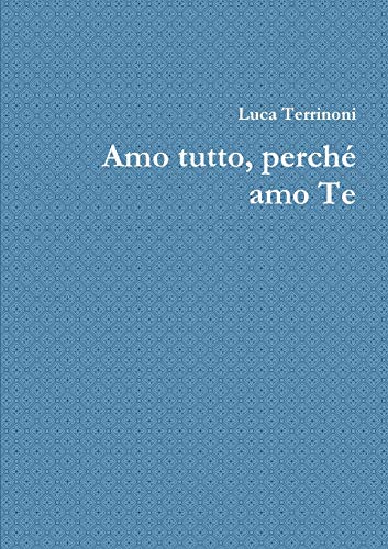 Amo tutto, perché amo Te