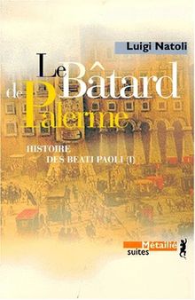 Histoire des Beati Paoli. Vol. 1. Le bâtard de Palerme