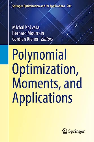 Polynomial Optimization, Moments, and Applications (Springer Optimization and Its Applications, 206, Band 206)