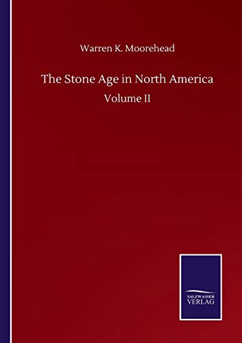 The Stone Age in North America: Volume II