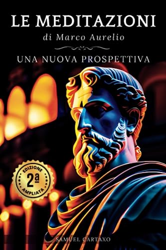 Marcus Aurelius Le Meditazioni Di Marco Aurelio, Una Nuova Prospettiva | Serenità Stoica Per Una Vita Cosciente Nello Stoicismo Pratico