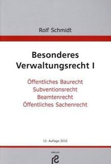 Besonderes Verwaltungsrecht I: Öffentliches Baurecht; Subventionsrecht; Beamtenrecht; Öffentliches Sachenrecht