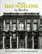 Das Schloß in Berlin: von der Revolution 1918 bis zur Vernichtung 1950