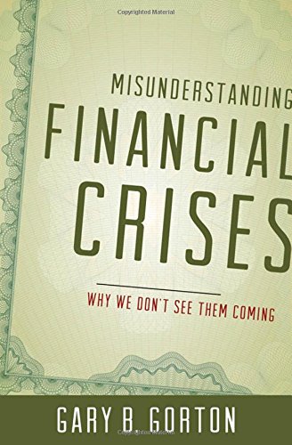 Misunderstanding Financial Crises: Why We Don't See Them Coming