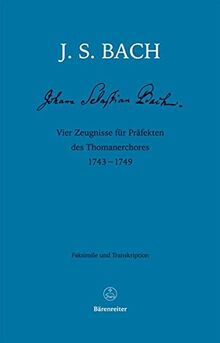 Vier Zeugnisse für Präfekten des Thomanerchores 1743-1749: Faksimile und Transkription (Faksimile-Reihe Bachscher Werke und Schriftstücke. Neue Folge.)