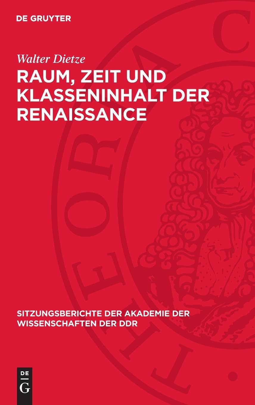 Raum, Zeit und Klasseninhalt der Renaissance: Prolegomena zu einem Forschungsbericht; Vortrag des Ordentlichen Mitgliedes der Akademie der ... Akademie der Wissenschaften der DDR, 1973,11)
