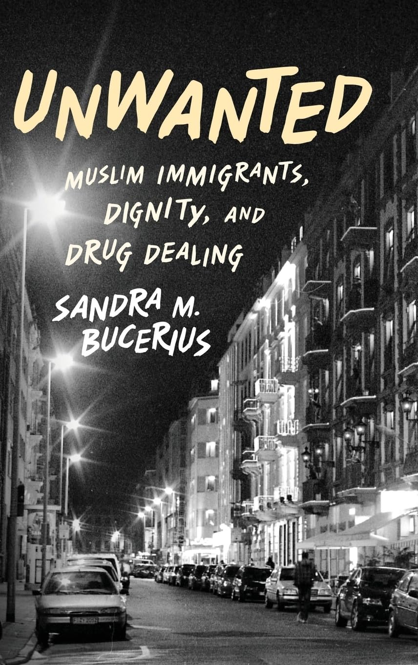 Unwanted: Muslim Immigrants, Dignity, and Drug Dealing (Studies in Crime and Public Policy)