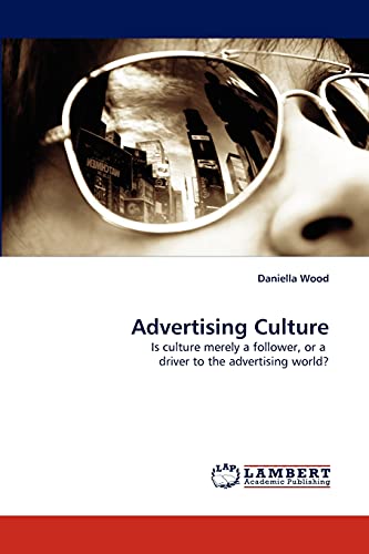 Advertising Culture: Is culture merely a follower, or a driver to the advertising world?