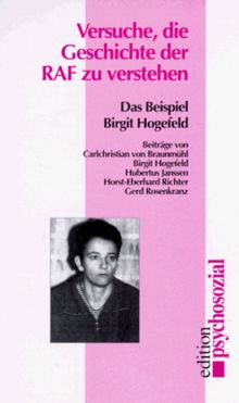 Versuche, die Geschichte der RAF zu verstehen. Das Beispiel Birgit Hogefeld