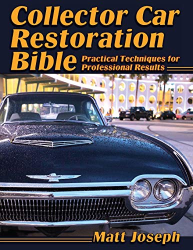 Matt Joseph Collector Car Restoration Bible, Practical Techniques For Professional Results