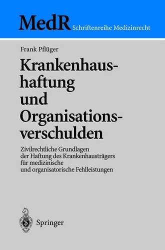 Krankenhaushaftung und Organisationsverschulden: Zivilrechtliche Grundlagen Der Haftung Des Krankenhausträgers Für Medizinische Und Organisatorische Fehlleistungen (MedR Schriftenreihe Medizinrecht)