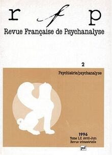REVUE FRANCAISE DE PSYCHANALYSE AVRIL-JUIN 1996 TOME 60 : PSYCHIATRIE/PSYCHANALYSE (Revue Française)