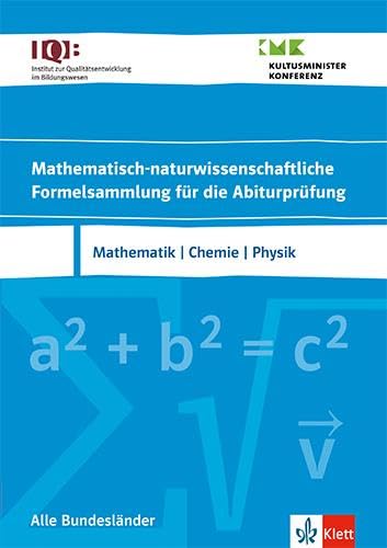 IQB Mathematisch-naturwissenschaftliche Formelsammlung für die Abiturprüfung. Mathematik, Chemie, Physik: Formelsammlung Klassen 10-12 oder 11-13