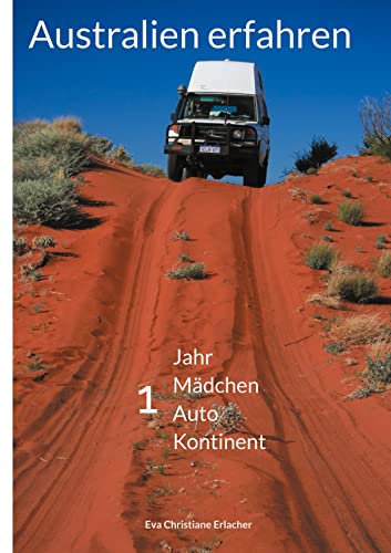 Australien erfahren: 1 Jahr 1 Mädchen 1 Auto 1 Kontinent