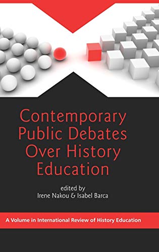 Contemporary Public Debates Over History Education (Hc) (International Review of History Education)