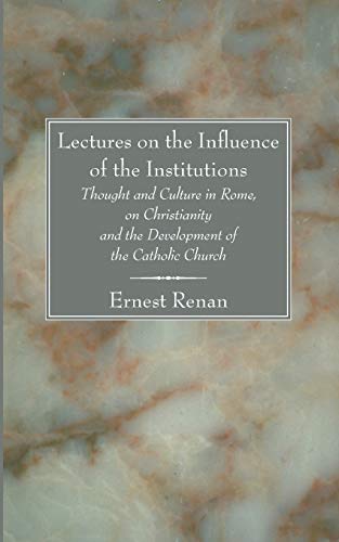 Lectures on the Influence of the Institutions Thought and Culture in Rome, on Christianity and the Development of the Catholic Church: Practical Christian Criticism