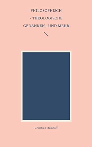 Philosophisch - theologische Gedanken - und mehr